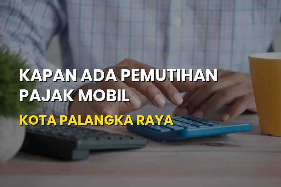 Info Pemutihan Pajak Mobil Kota Palangka Raya Terbaru
