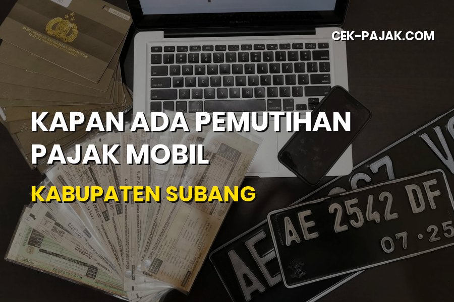 Info Pemutihan Pajak Mobil Kabupaten Subang Jawa Barat