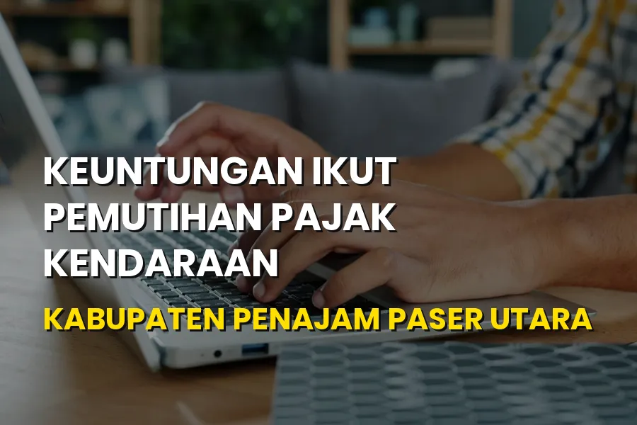 Keuntungan Pemutihan Pajak Penajam Paser Utara Kaltim