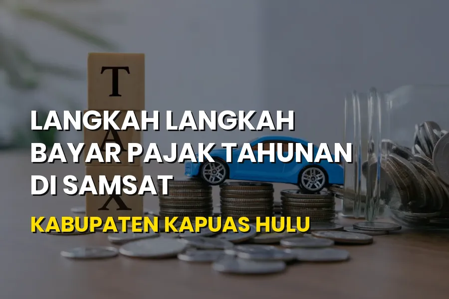 Cara Bayar Pajak Tahunan Samsat Kapuas Hulu Kalbar