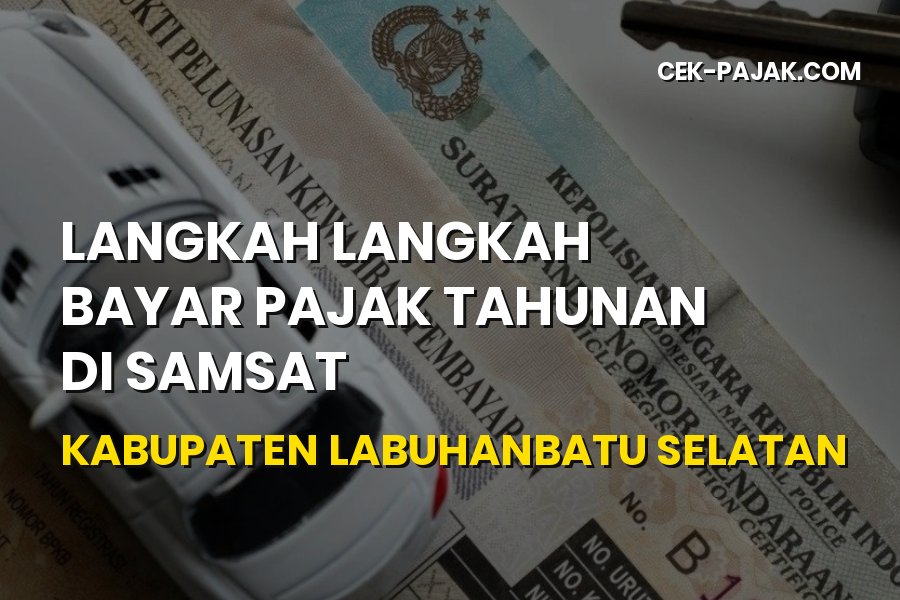 Langkah Bayar Pajak Tahunan di Samsat Labuhanbatu Selatan