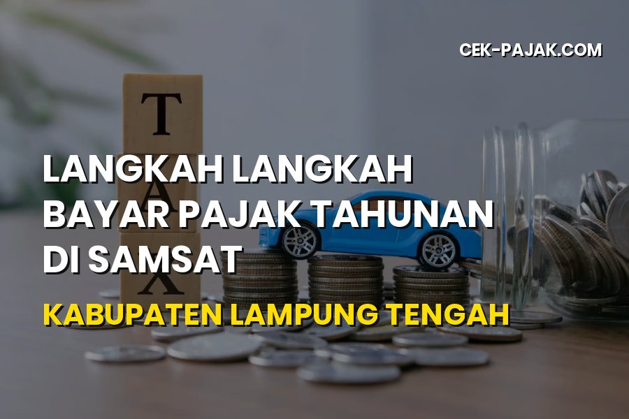 Panduan Bayar Pajak Tahunan di Samsat Lampung Tengah Terbaru