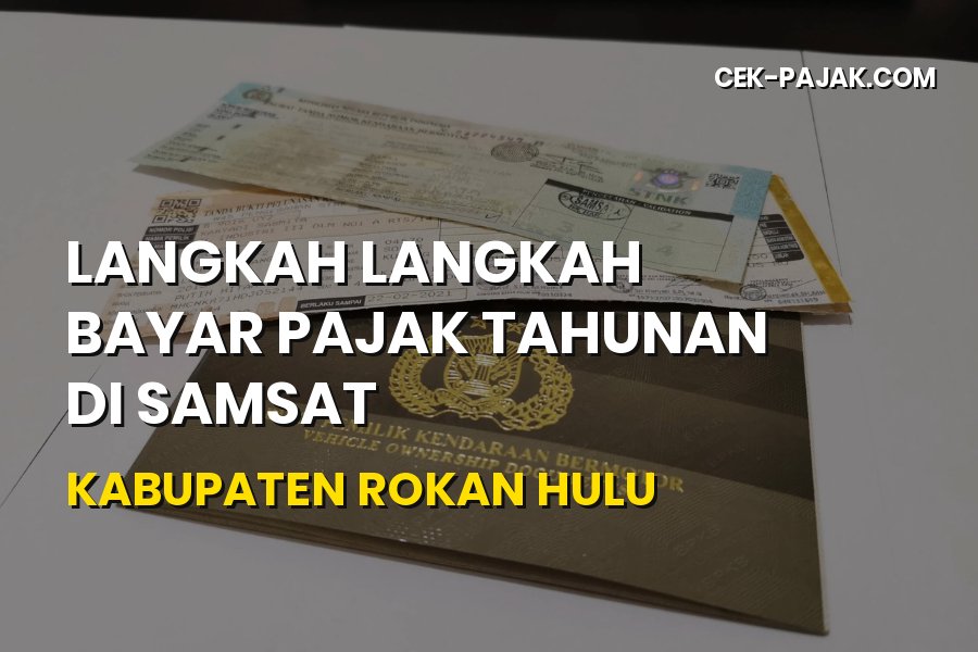 Langkah Bayar Pajak Tahunan Samsat Rokan Hulu Riau