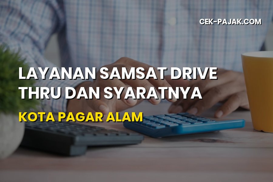 Samsat Drive Thru Pagar Alam: Syarat & Cara Bayar Pajak