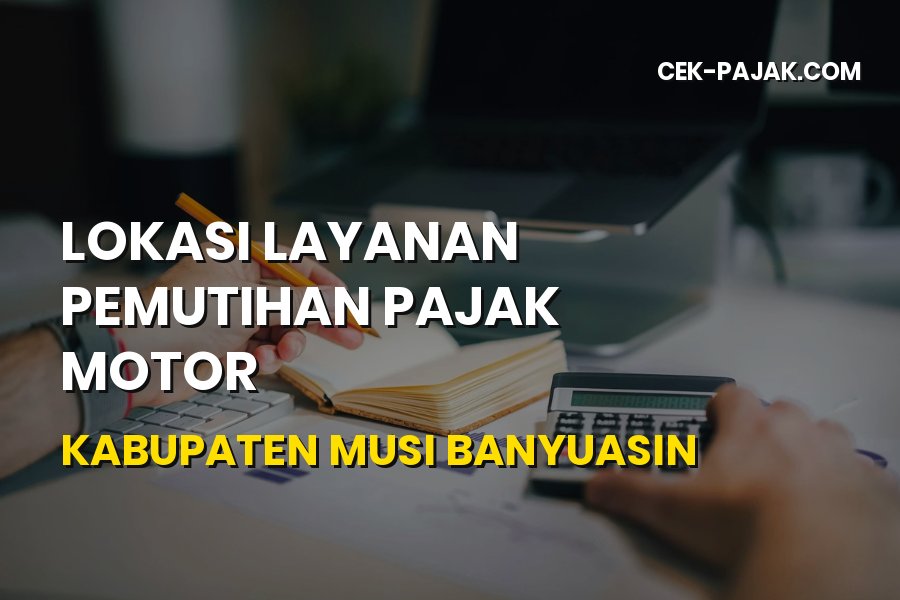 Lokasi Pemutihan Pajak Motor Musi Banyuasin Sumsel