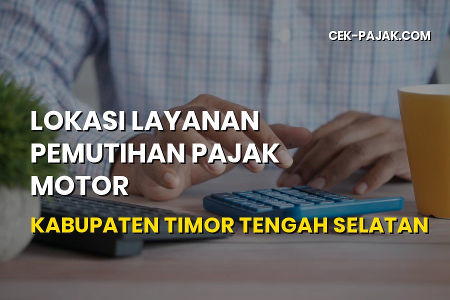 Lokasi Layanan Pemutihan Pajak Motor Timor Tengah Selatan 2026