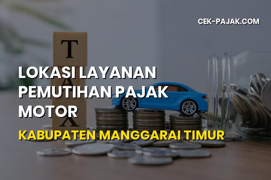 Lokasi Layanan Pemutihan Pajak Motor Manggarai Timur 2026