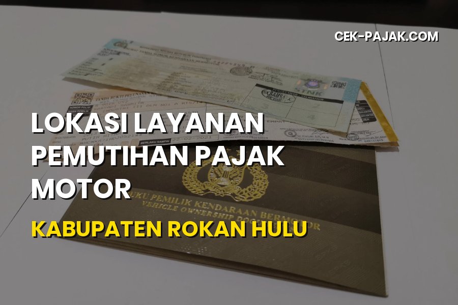 Lokasi Layanan Pemutihan Pajak Motor Kabupaten Rokan Hulu Riau