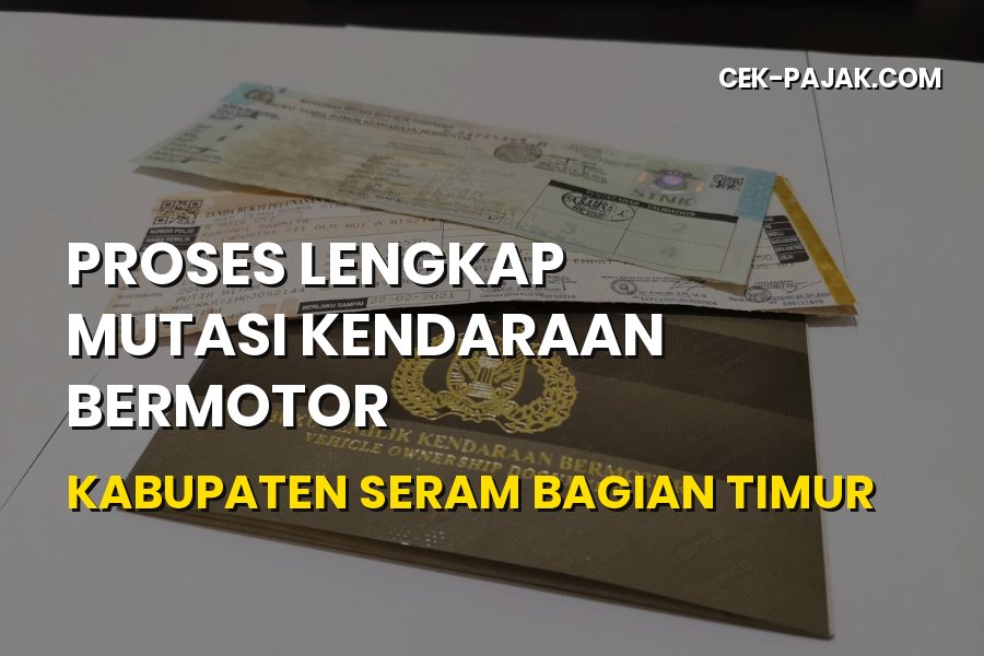 Panduan Mutasi Kendaraan Kabupaten Seram Bagian Timur Maluku