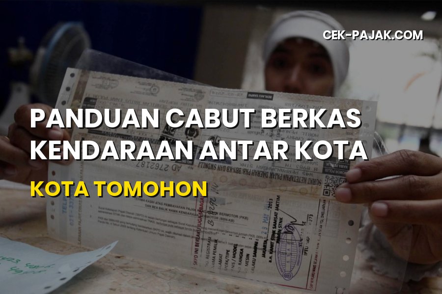 Panduan Cabut Berkas Kendaraan Antar Kota di Tomohon