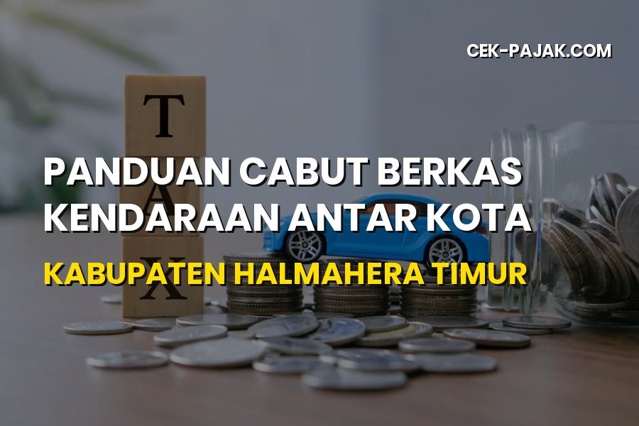 Cara Cabut Berkas Kendaraan Halmahera Timur Maluku Utara