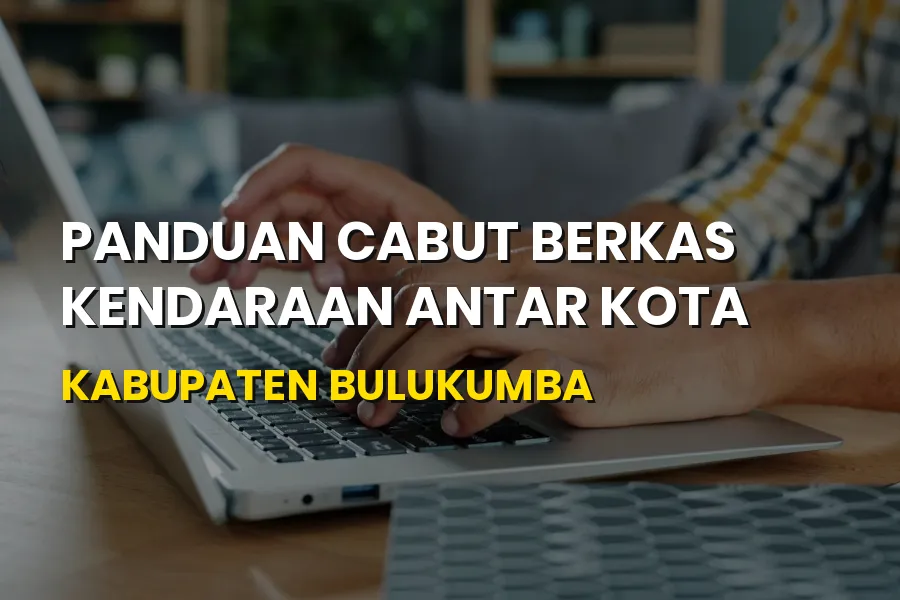 Panduan Cabut Berkas Kendaraan Kabupaten Bulukumba