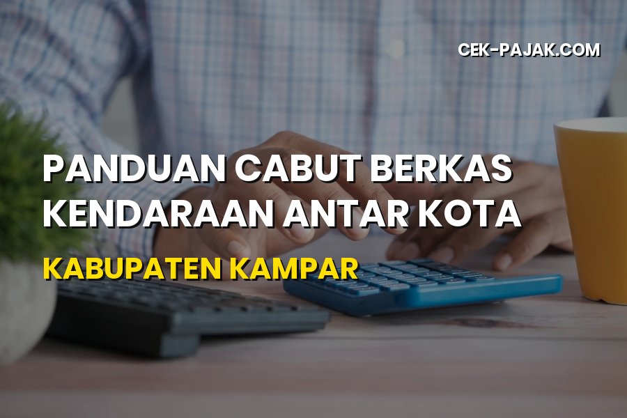 Panduan Cabut Berkas Kendaraan Antar Kota di Kampar Riau