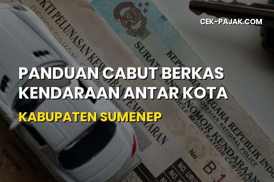 Panduan Cabut Berkas Kendaraan di Sumenep Jawa Timur