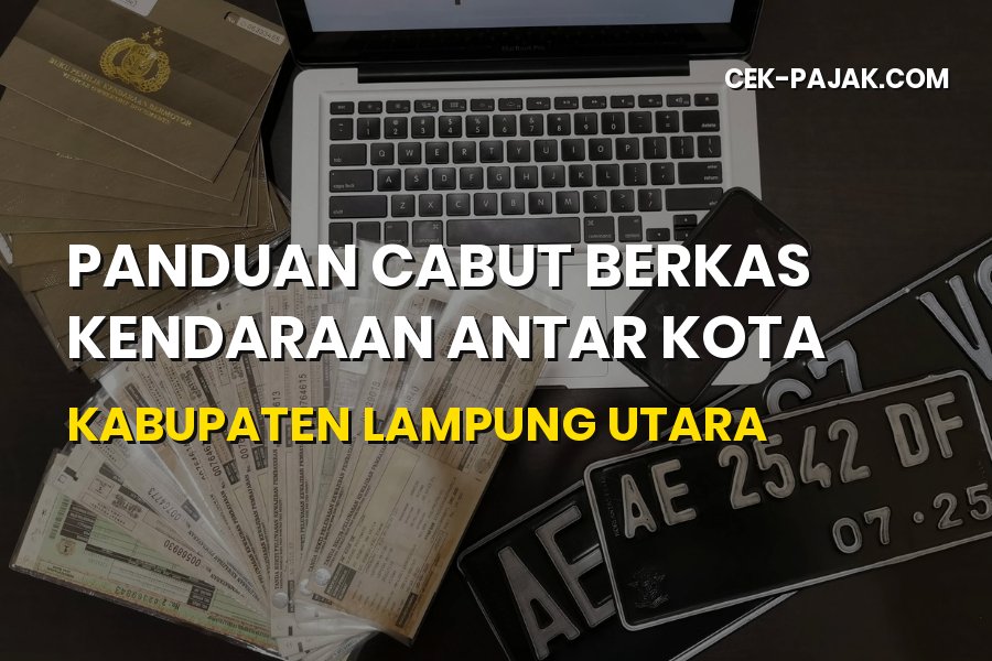 Panduan Cabut Berkas Kendaraan Lampung Utara