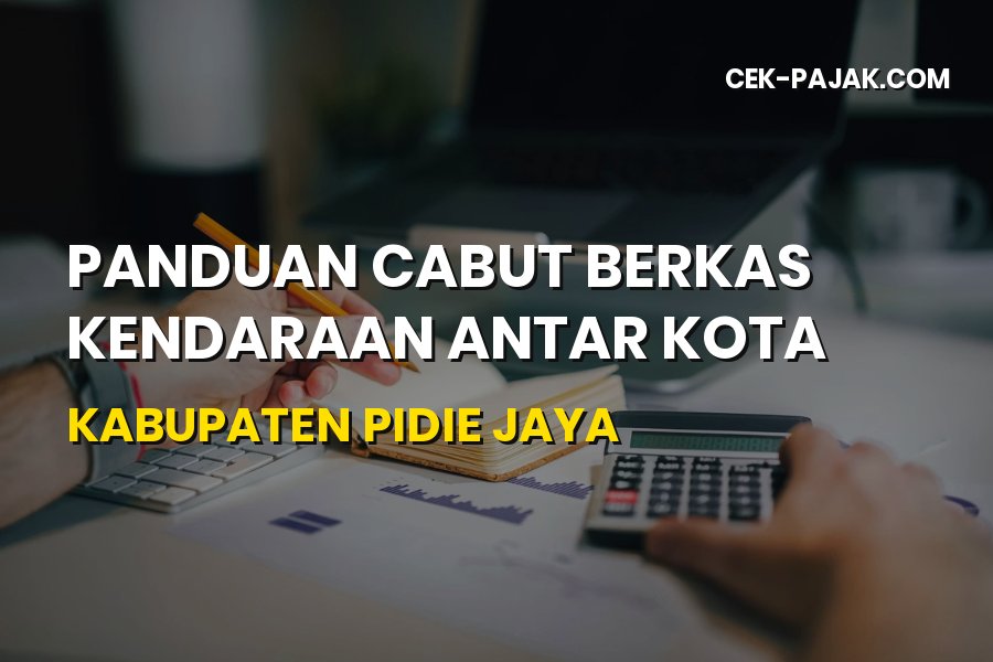 Cara Cabut Berkas Kendaraan di Kabupaten Pidie Jaya Aceh