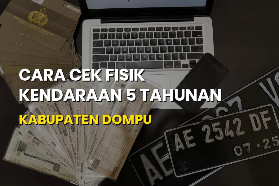 Cek Fisik Kendaraan 5 Tahunan Kabupaten Dompu - Panduan NTB