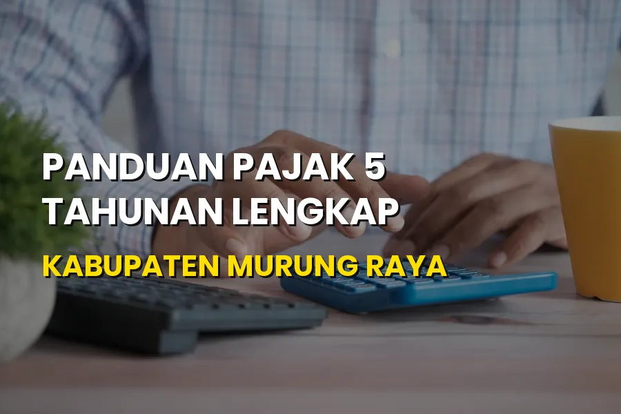 Panduan Pajak 5 Tahunan Kabupaten Murung Raya Lengkap
