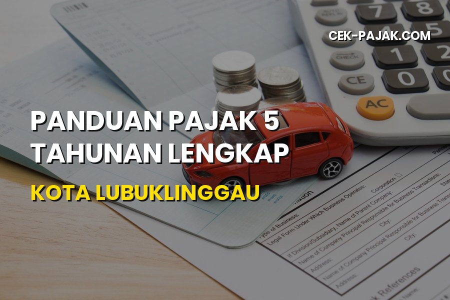 Panduan Pajak 5 Tahunan Lengkap Kota Lubuklinggau