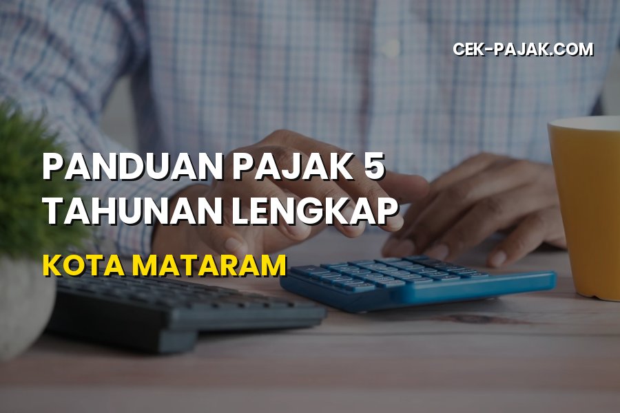 Panduan Pajak 5 Tahunan Lengkap di Kota Mataram