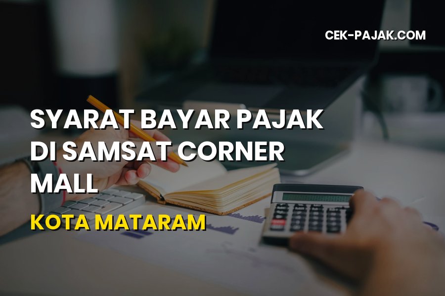 Panduan Syarat Bayar Pajak di Samsat Corner Mall Mataram