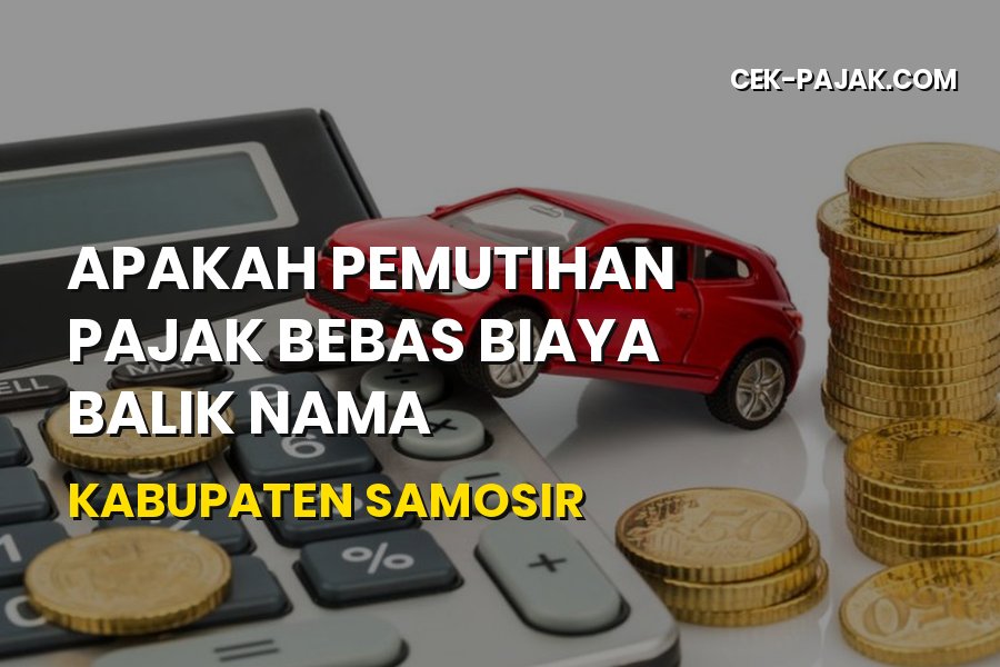 Info Pemutihan & Bebas Biaya Balik Nama Samosir