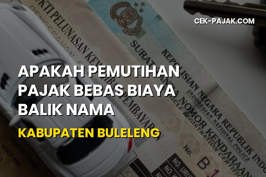 Bebas Biaya Balik Nama di Buleleng: Panduan Pemutihan Pajak
