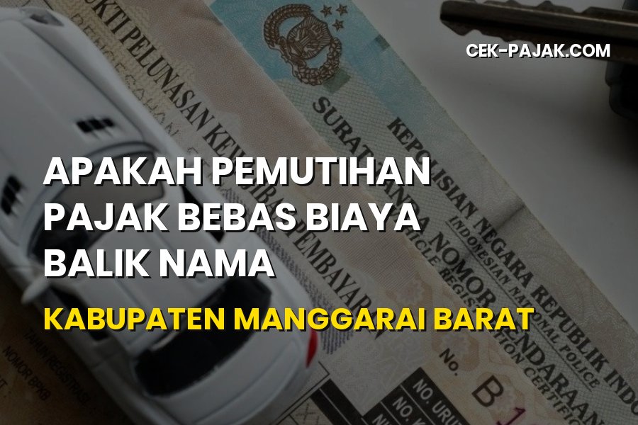 Bebas Biaya Balik Nama Manggarai Barat: Panduan Lengkap