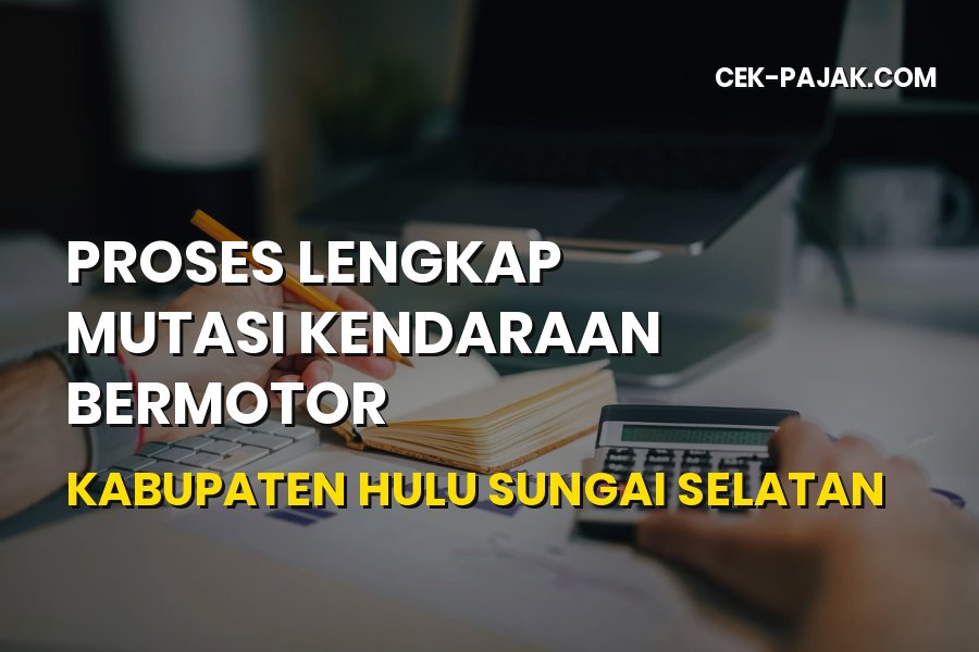 Proses Mutasi Kendaraan di Hulu Sungai Selatan Kalsel