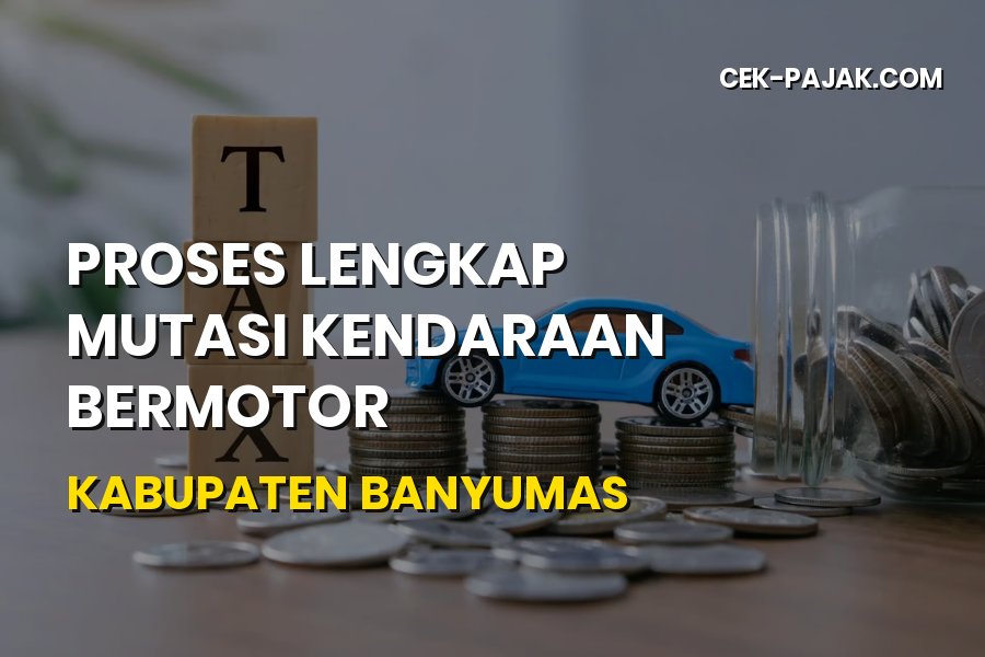 Panduan Mutasi Kendaraan Kabupaten Banyumas Jawa Tengah 2026