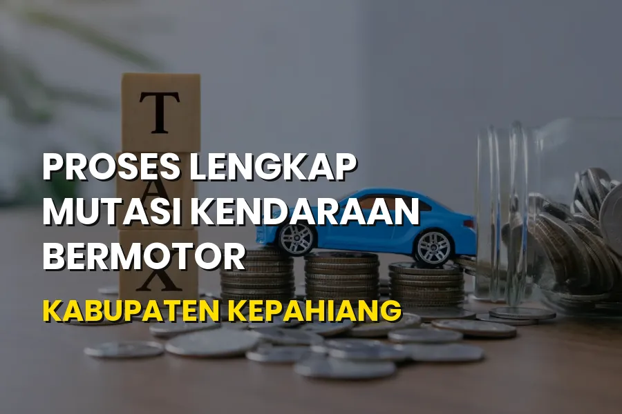 Mutasi Kendaraan Kabupaten Kepahiang: Syarat & Cara Lengkap