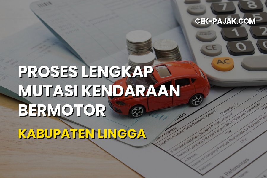 Mutasi Kendaraan Kabupaten Lingga: Syarat & Prosedur Resmi