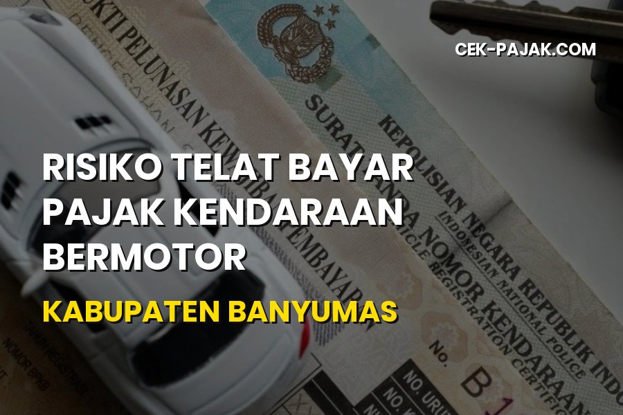 Risiko Telat Bayar Pajak Kendaraan di Banyumas & Dendanya