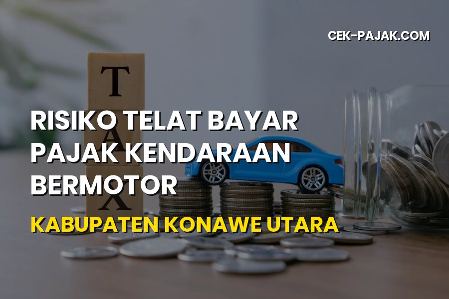 Denda & Risiko Telat Bayar Pajak Kendaraan Konawe Utara 2026