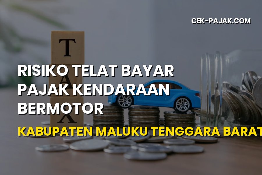 Risiko Telat Bayar Pajak Kendaraan Maluku Tenggara Barat