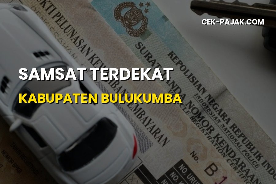 Samsat Terdekat di Kabupaten Bulukumba: Panduan Bayar Pajak