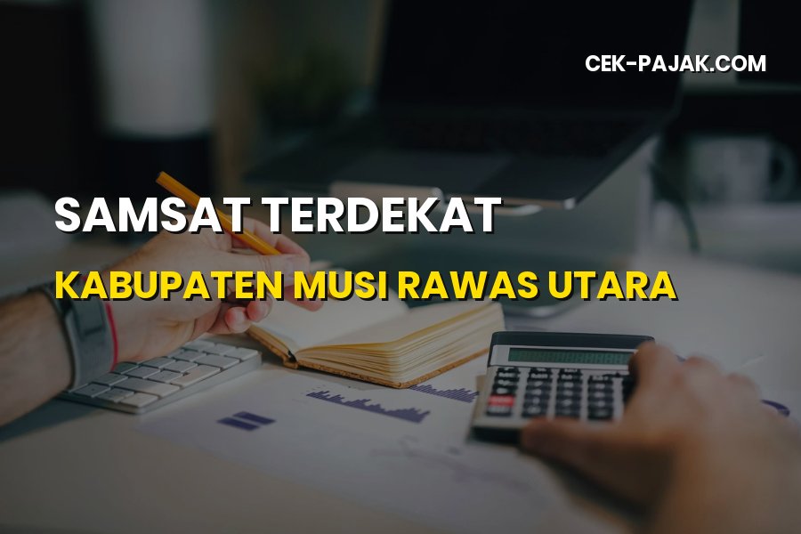 Samsat Terdekat Kabupaten Musi Rawas Utara & Cara Bayar Pajak