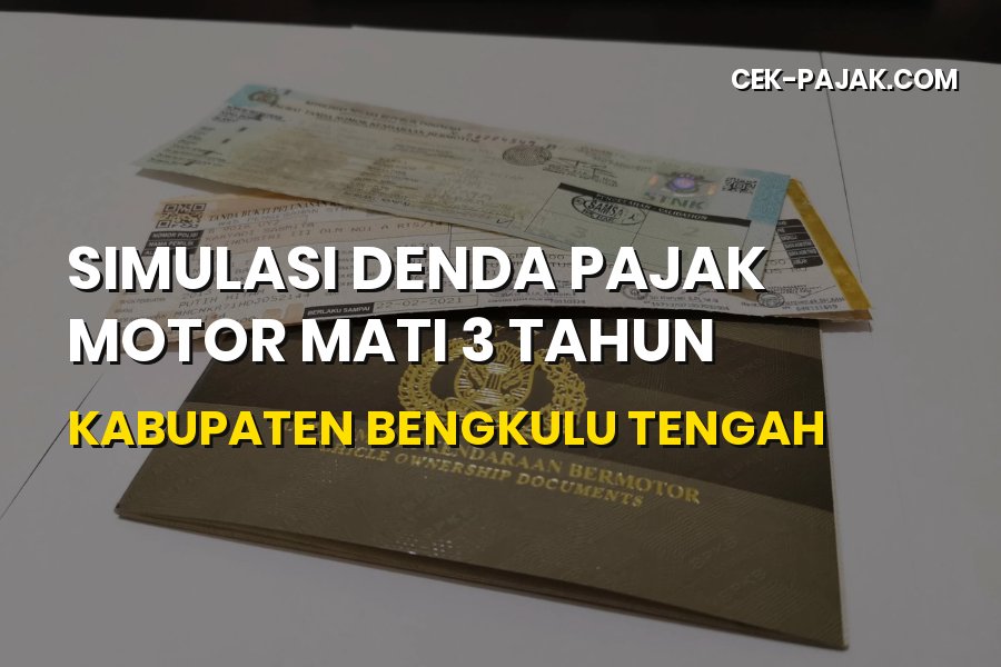 Denda Pajak Motor Mati 3 Tahun Bengkulu Tengah: Simulasi