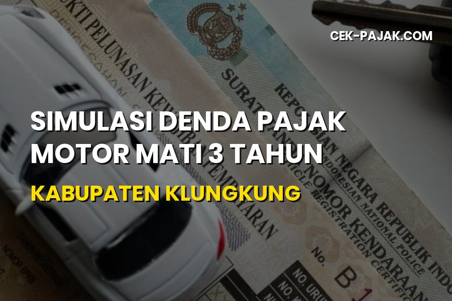 Simulasi Denda Pajak Motor Mati 3 Tahun Klungkung Bali 2026