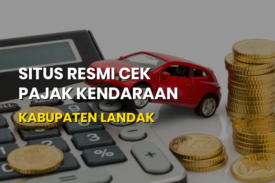 Cek Pajak Kendaraan Kabupaten Landak - Panduan SAMSAT Kalbar