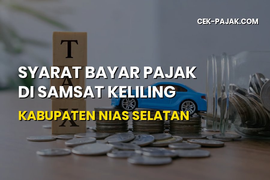 Panduan Syarat Bayar Pajak di Samsat Keliling Nias Selatan