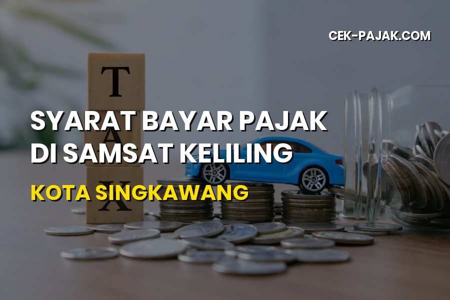 Syarat Bayar Pajak di Samsat Keliling Singkawang Terbaru
