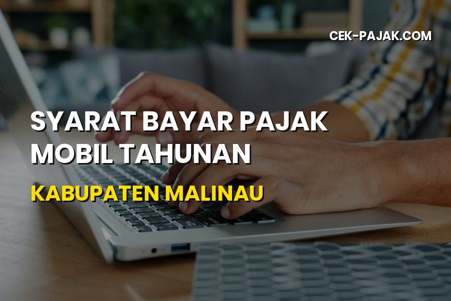 Syarat Bayar Pajak Mobil Tahunan di Kabupaten Malinau