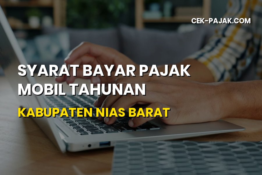 Syarat Bayar Pajak Mobil Tahunan Kabupaten Nias Barat
