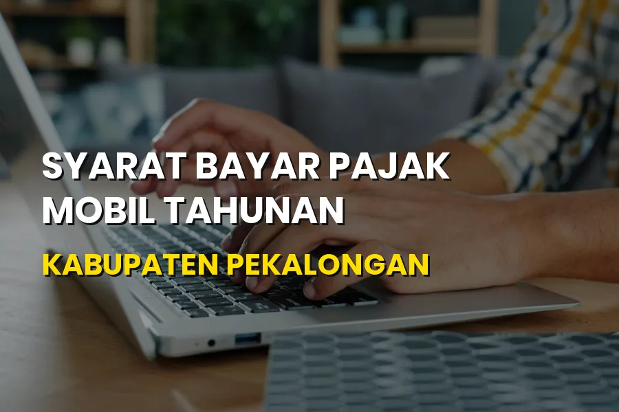 Syarat Bayar Pajak Mobil Tahunan Kabupaten Pekalongan