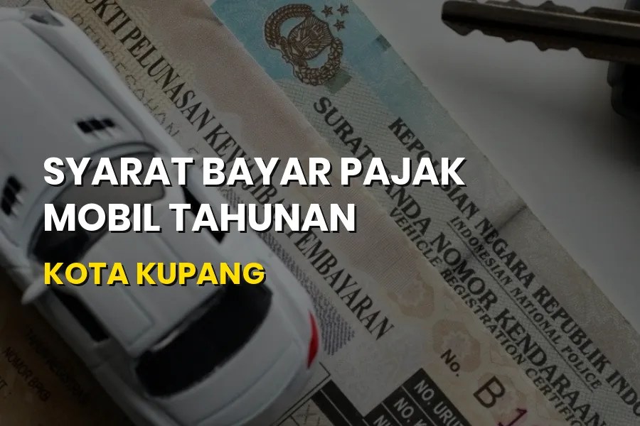 Syarat Bayar Pajak Mobil Tahunan Kota Kupang NTT