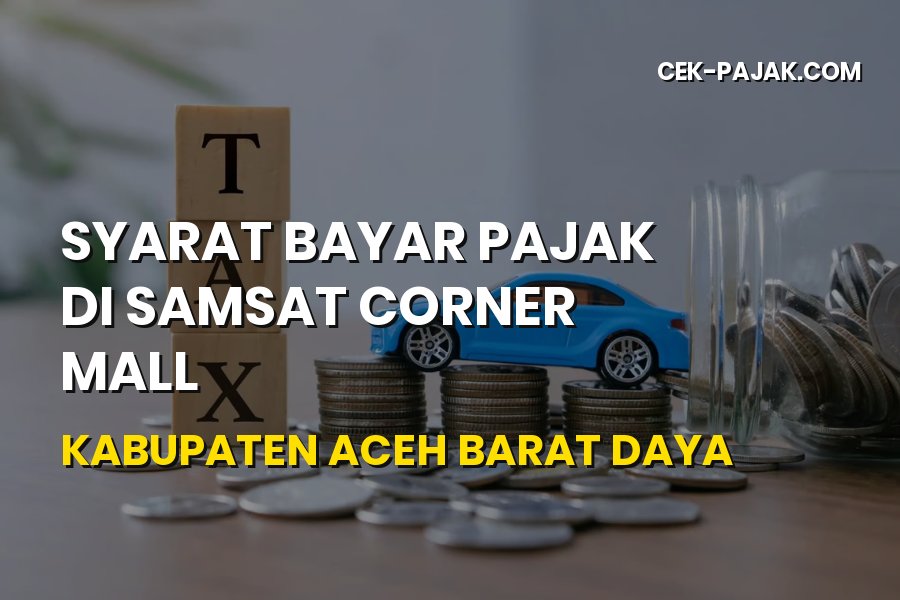 Syarat Bayar Pajak Samsat Corner Mall Aceh Barat Daya