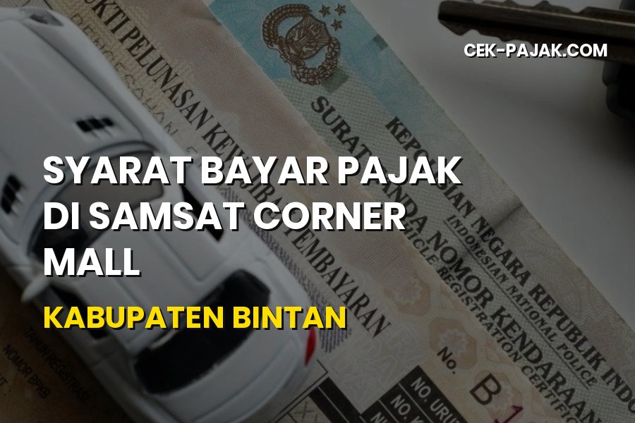 Syarat Bayar Pajak di Samsat Corner Mall Bintan Terbaru 2026