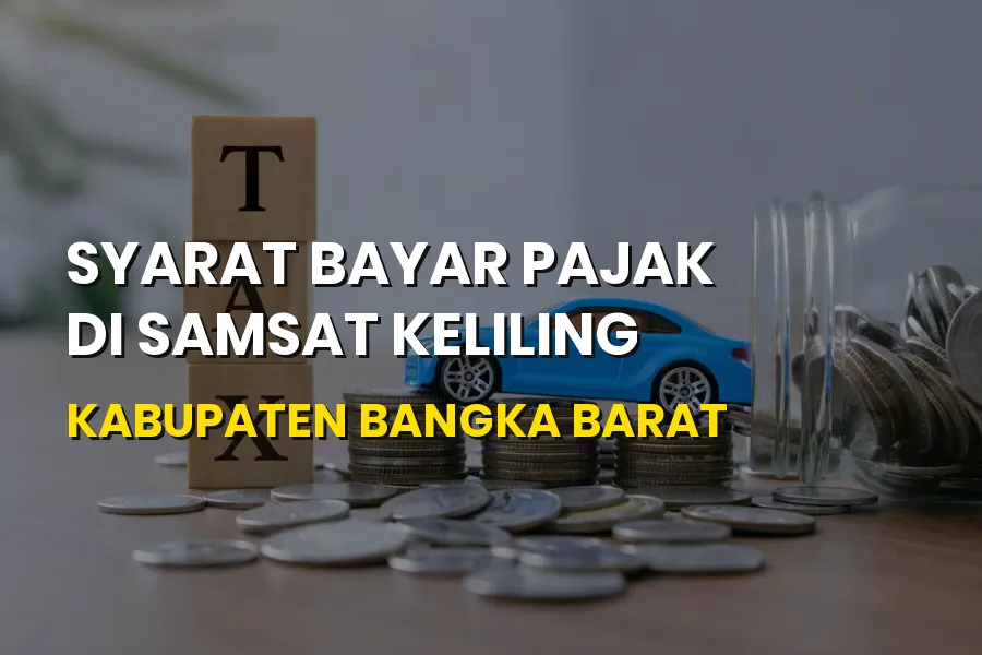 Syarat Bayar Pajak di Samsat Keliling Bangka Barat