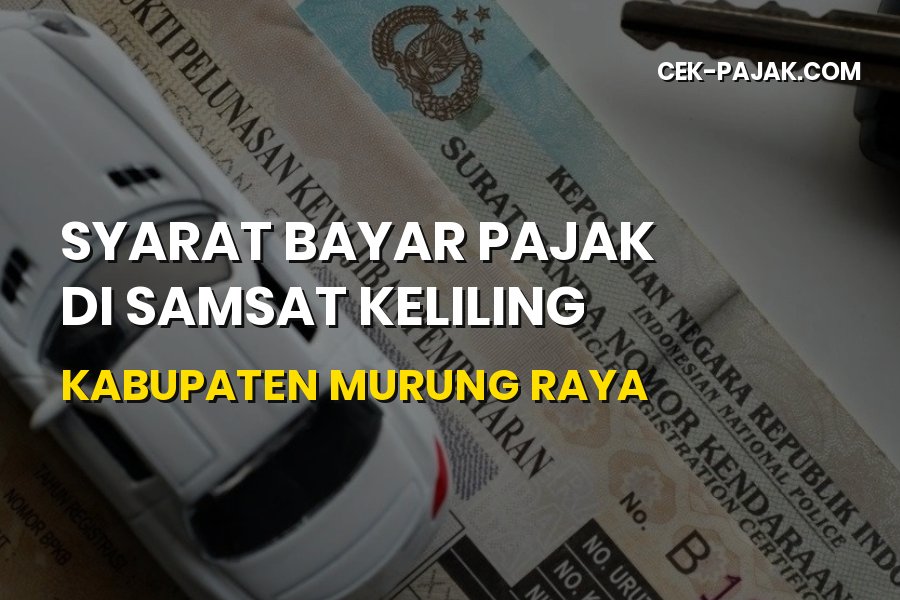 Syarat Bayar Pajak Samsat Keliling Murung Raya Kalteng